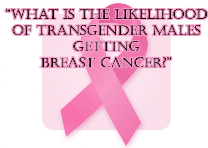 Transgender males getting breast cancer